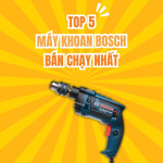 Top 5 Máy Khoan Bosch Bán Chạy Nhất Hiện Nay – Lựa Chọn Hoàn Hảo Cho Mọi Công Việc