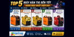 Top 5 máy hàn TIG bền tốt đáng mua nhất hiện nay