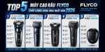 Top 5 máy cạo râu FLYCO chất lượng đáng mua nhất năm 2026