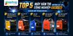 Top 5 máy hàn TIG công nghiệp với công suất lớn, giá trên 10 triệu đáng để tham khảo