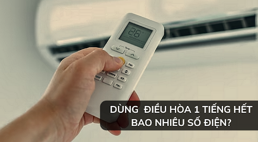 Dùng điều hòa 1 tiếng hết bao nhiêu tiền điện? hết bao nhiêu số điện?
