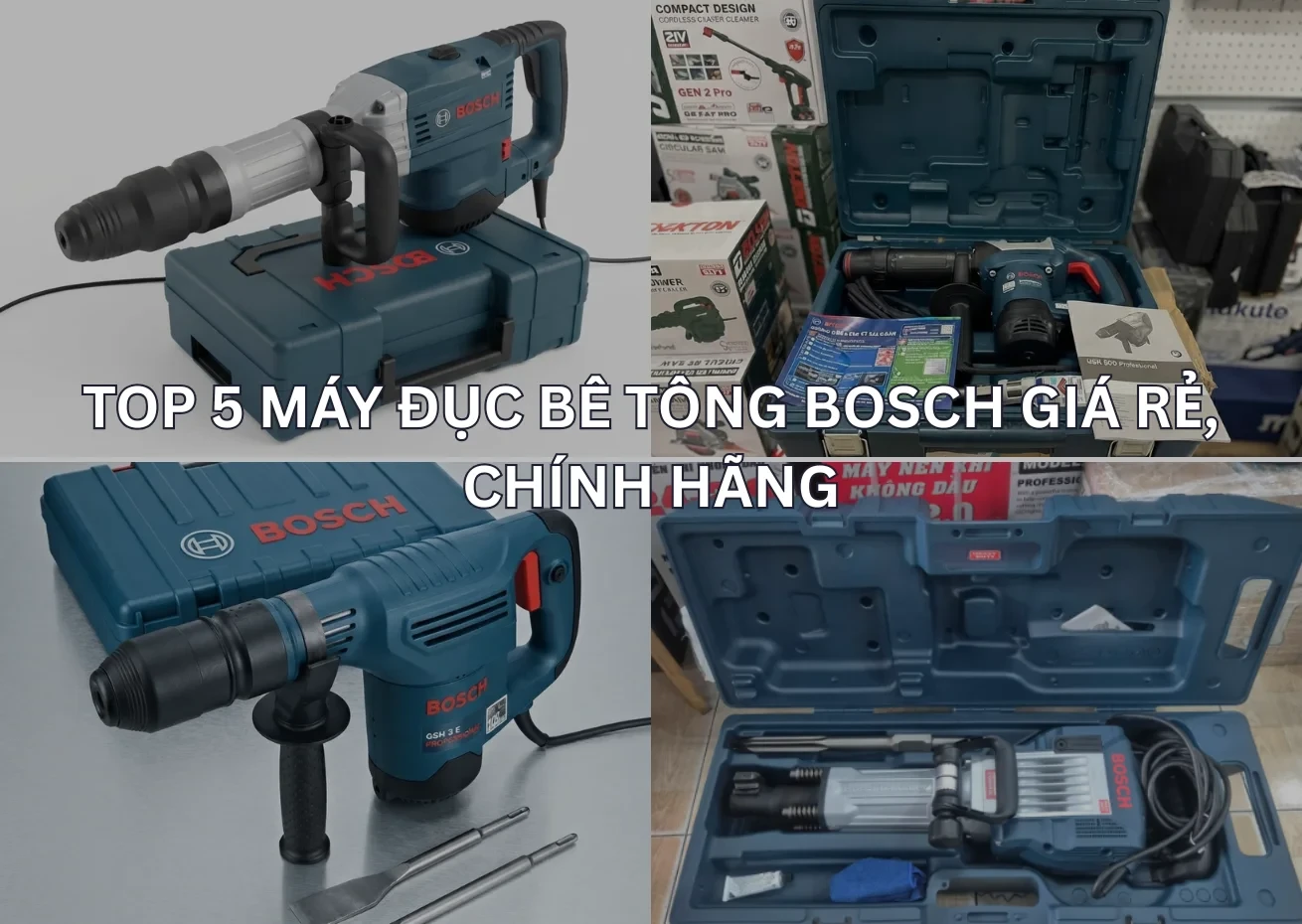 Top 5 máy đục bê tông Bosch giá rẻ, chính hãng