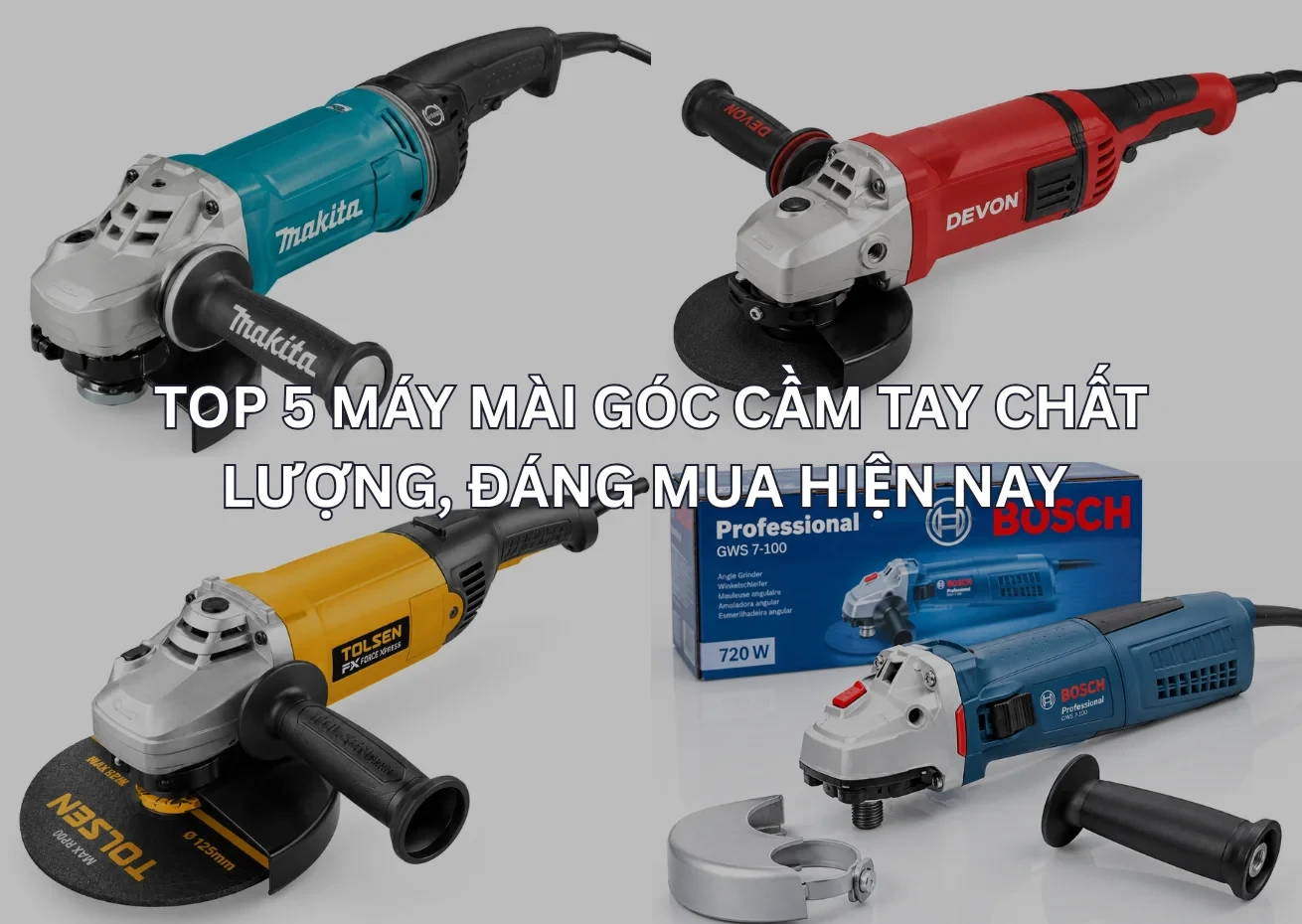 Top 5 máy mài góc cầm tay chất lượng, đáng mua hiện nay 